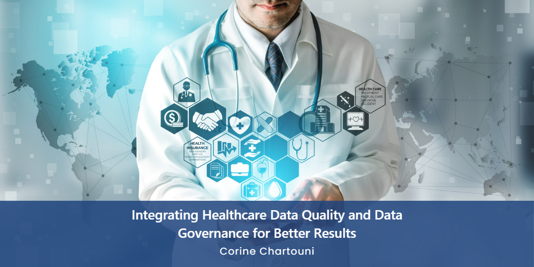 Integrating Healthcare Data Quality and Data Governance for Better Results